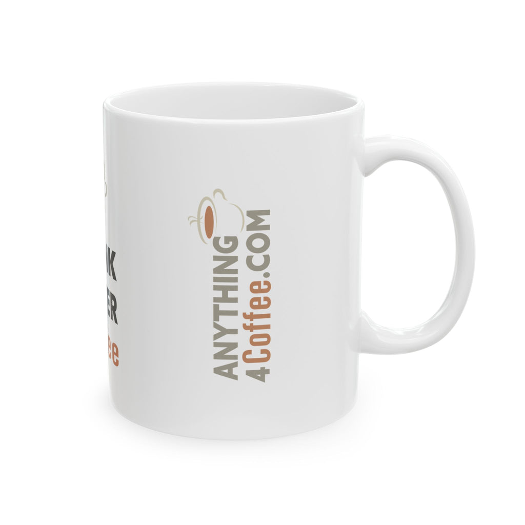 Anything4Coffee Ceramic Mug (11oz, 15oz)