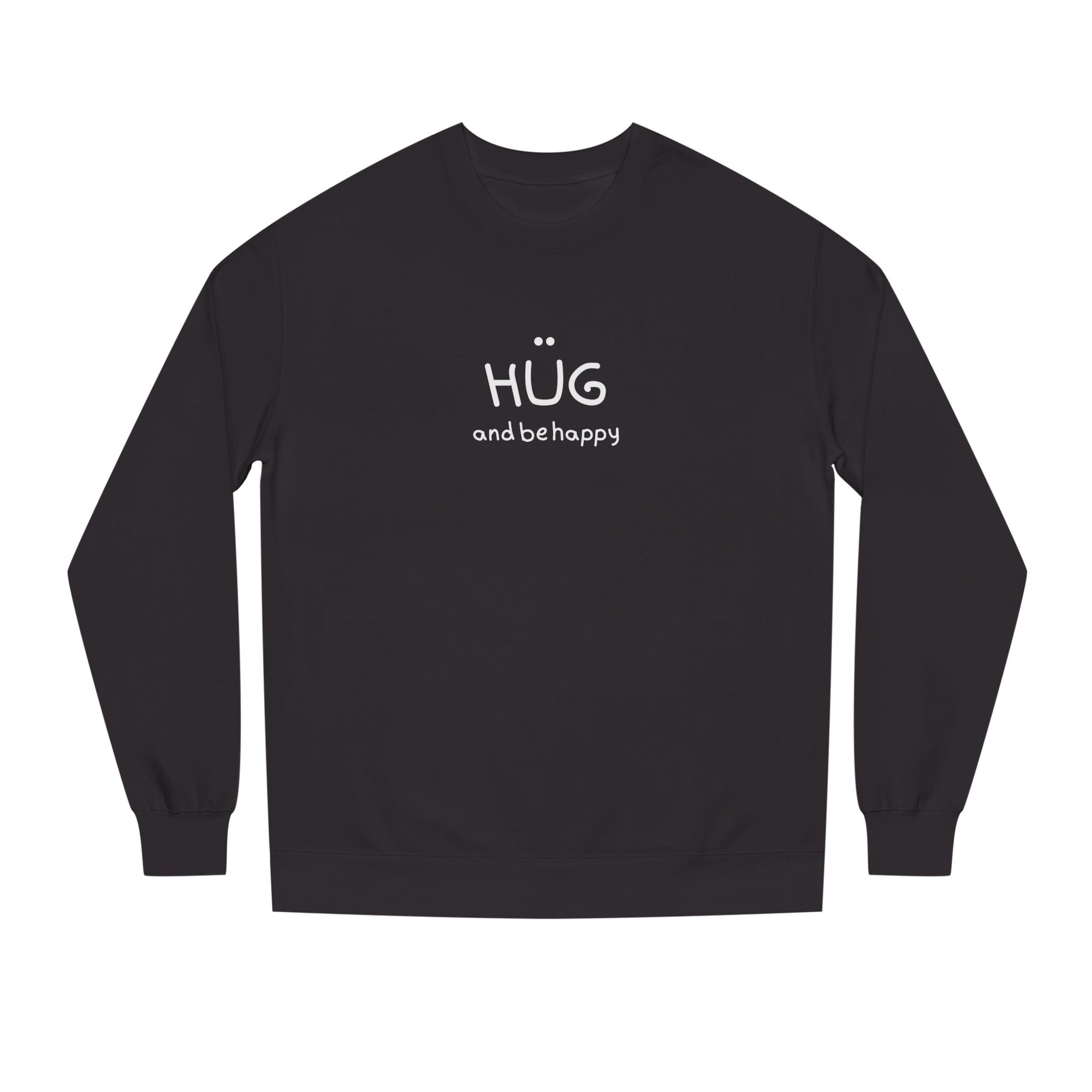 Hug and Be Happy Sweatshirt, Cozy Unisex Crew Neck Sweatshirt, Feel Good Gift for Friends or a Treat for Yourself, Inspirational Apparel, Perfect for Gifting (Click for more colors.)