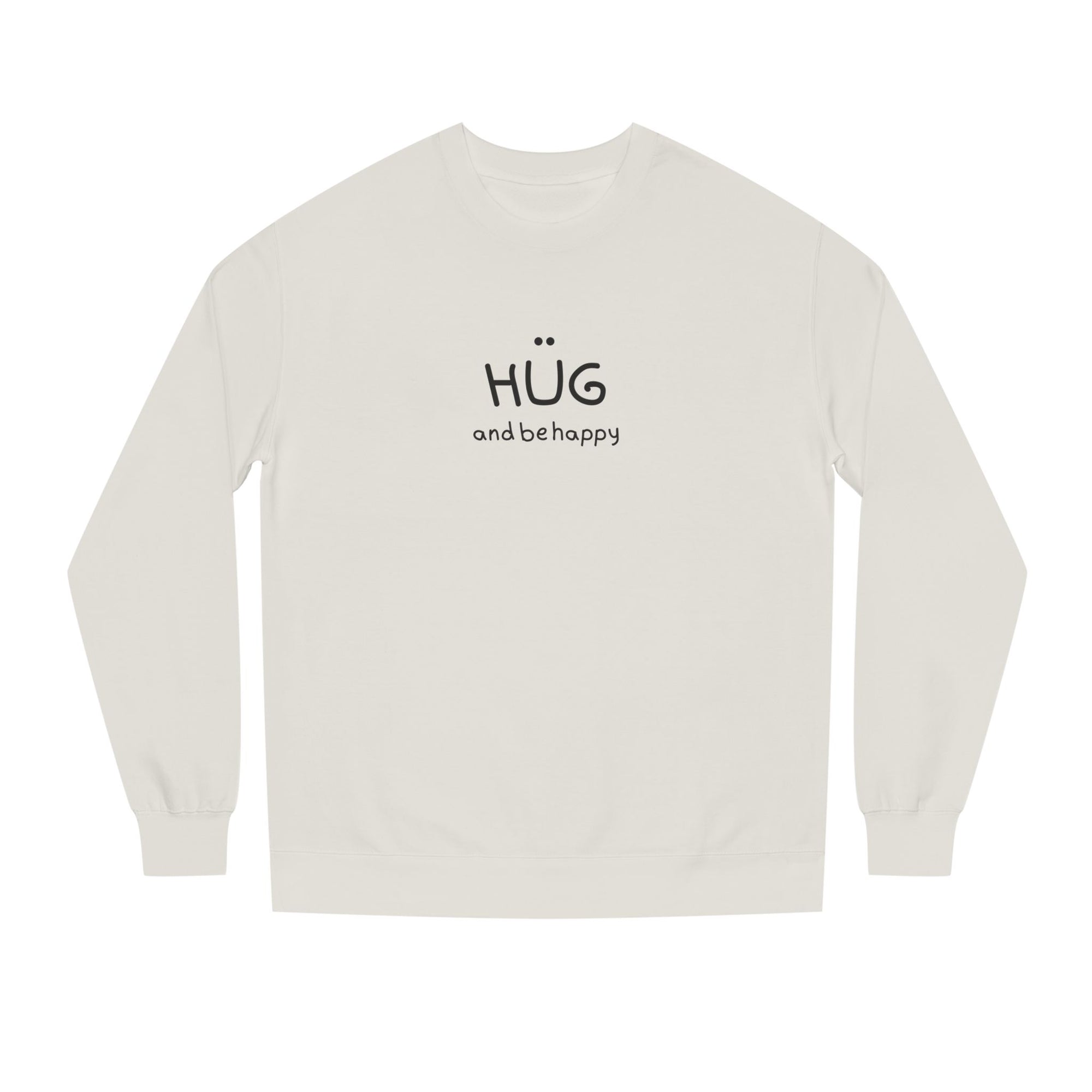 Hug and Be Happy Sweatshirt, Cozy Unisex Crew Neck Sweatshirt, Feel Good Gift for Friends or a Treat for Yourself, Inspirational Apparel, Perfect for Gifting (Click for more colors.)