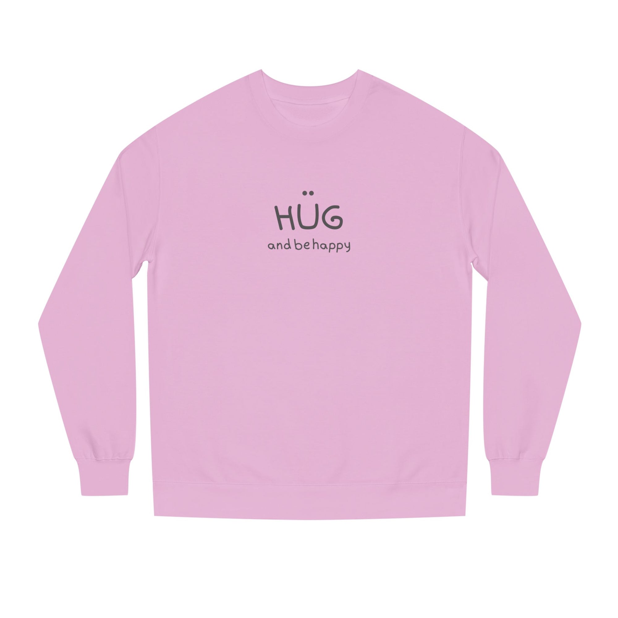 Hug and Be Happy Sweatshirt, Cozy Unisex Crew Neck Sweatshirt, Feel Good Gift for Friends or a Treat for Yourself, Inspirational Apparel, Perfect for Gifting (Click for more colors.)