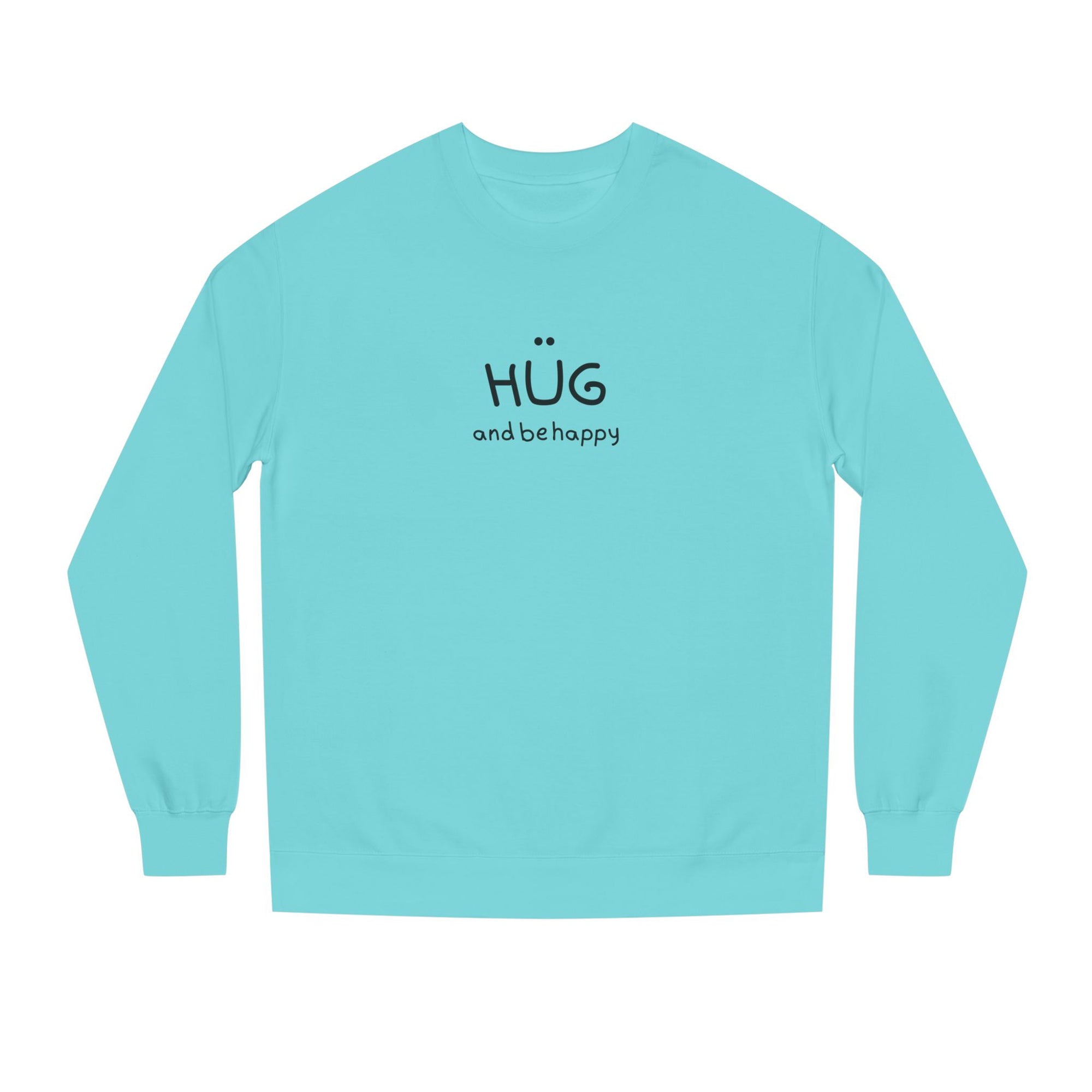 Hug and Be Happy Sweatshirt, Cozy Unisex Crew Neck Sweatshirt, Feel Good Gift for Friends or a Treat for Yourself, Inspirational Apparel, Perfect for Gifting (Click for more colors.)